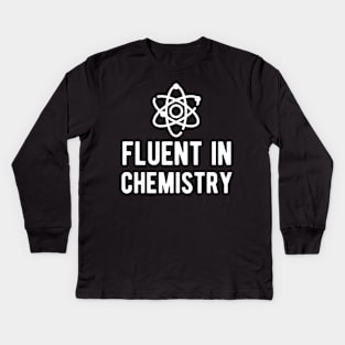 Chemistry - Fluent in Chemist Kids Long Sleeve T-Shirt